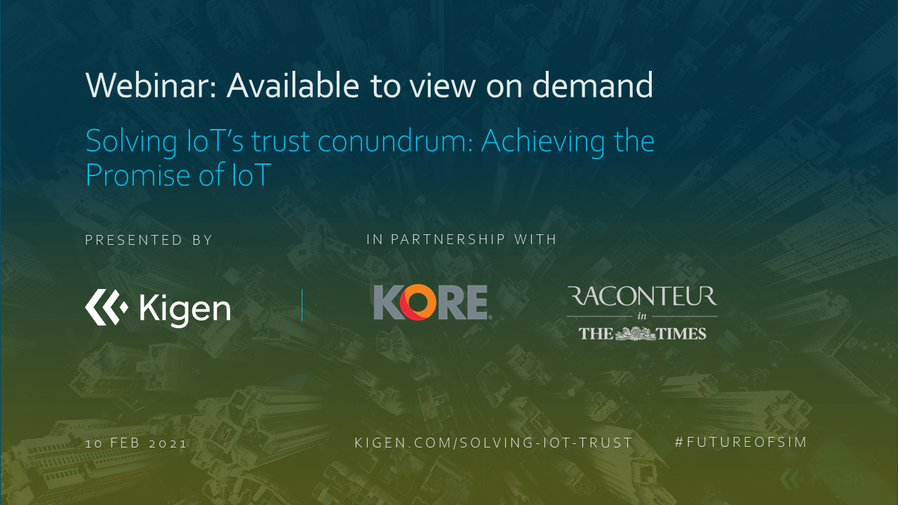 A new era of IoT makes it simple to build trusted data insights to unlock opportunities - Kigen and KORE can help. Explore this and more leadership insights with Kigen's Webinar.