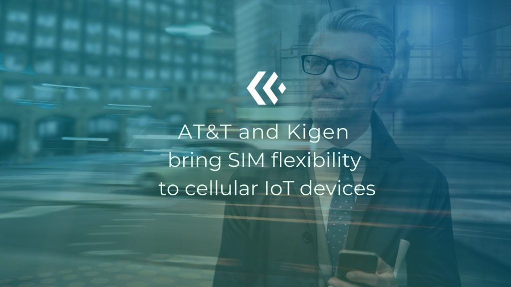 AT&T and Kigen working together will enable new entrants for cellular growth