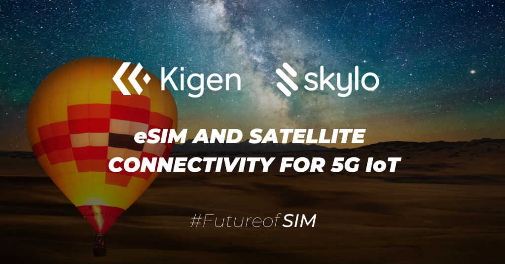 Kigen and Skylo partner to bring world-leading eSIM and satellite connectivity to expand 5G IoT, charting path for #FutureofSIM