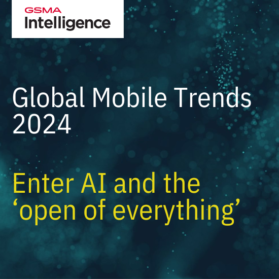 Download the latest GSMA Global Mobile Trends 2024