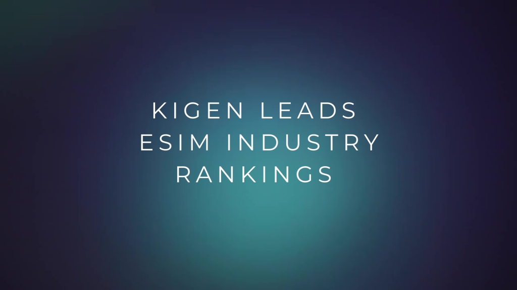 Kigen eSIM leads industry rankings 2024