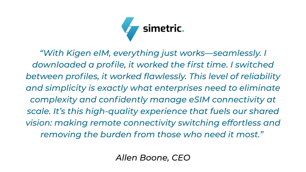 Simetric testimonial on seamless eSIM connectivity management with Kigen eIM